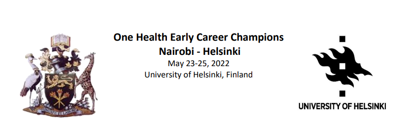 One Health Early Career Champions Nairobi - Helsinki May 23-25, 2022 University of Helsinki, Finland